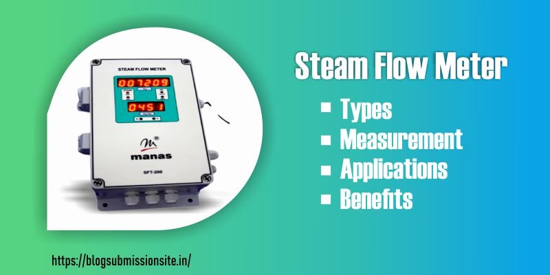 Steam Flow Meter- Types, Measurement, Applications and Benefits