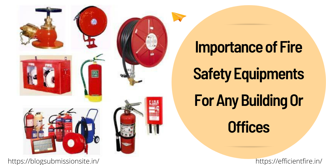 Importance of Fire Safety Equipments For Any Building Or Offices