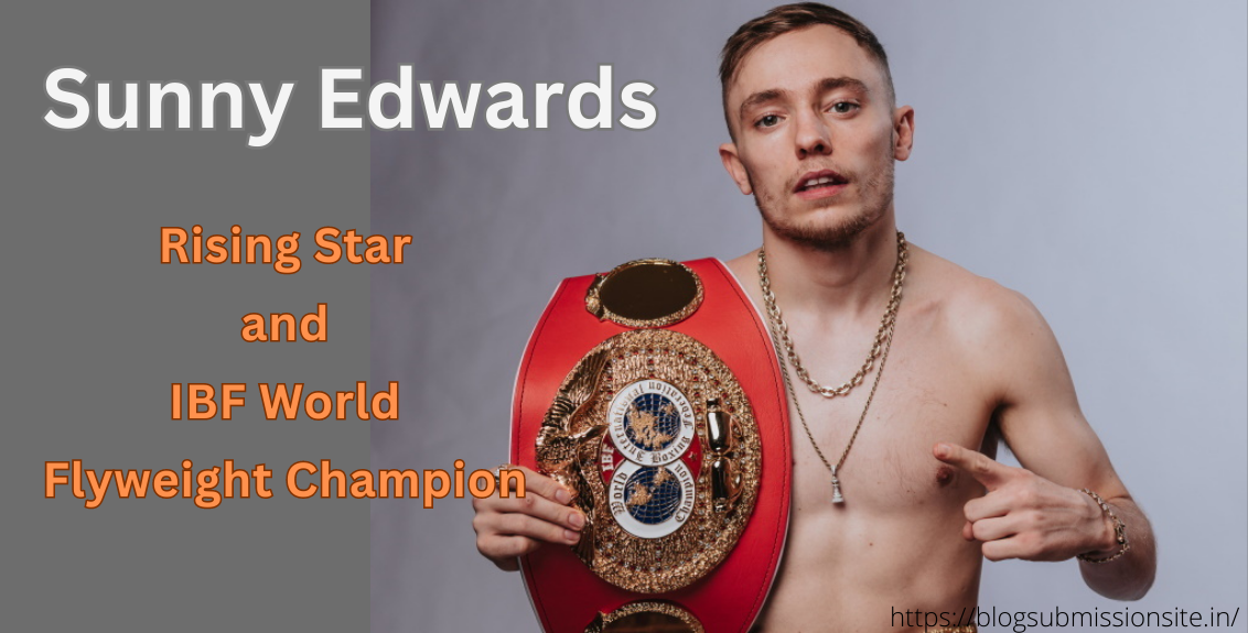 Sunny Edwards: Rising Star and IBF World Flyweight Champion